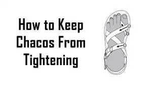 how to keep chacos from tightening