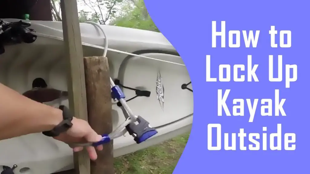 How to Lock Up Kayak Outside 2 Ways to Secure