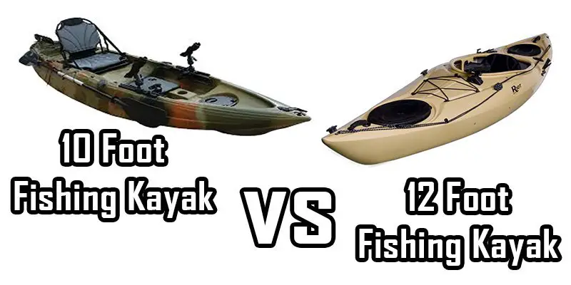 10 vs 12 foot fishing kayak