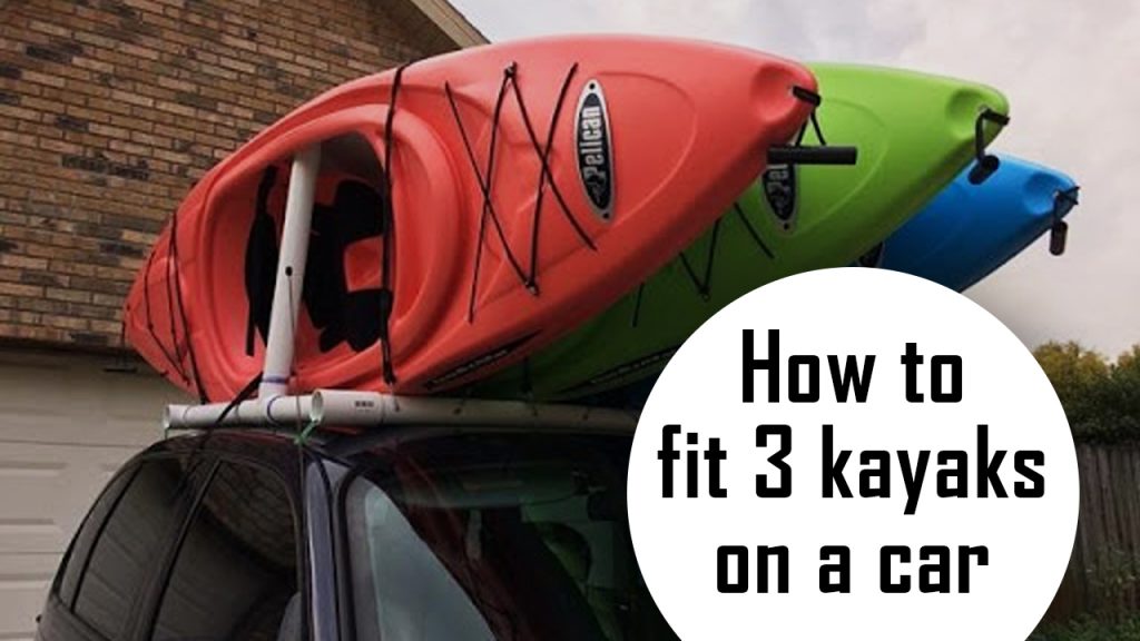 how to fit 3 kayaks on a car several effective ways