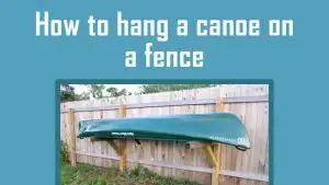 how to hang a canoe on a fence