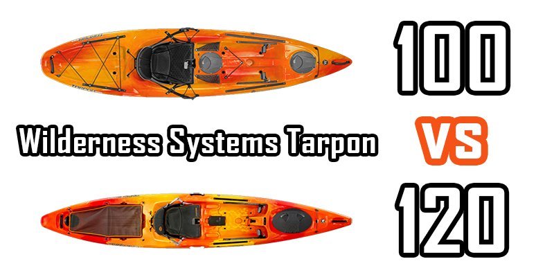 wilderness systems tarpon 100 vs 120