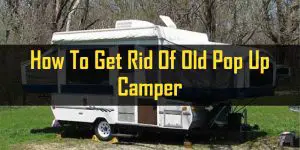 how to get rid of old pop up camper