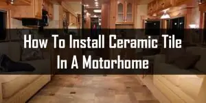 how to install ceramic tile in a motorhome