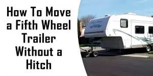 how to move a fifth wheel trailer without a hitch