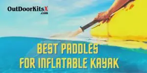 Best Paddles for Inflatable Kayak