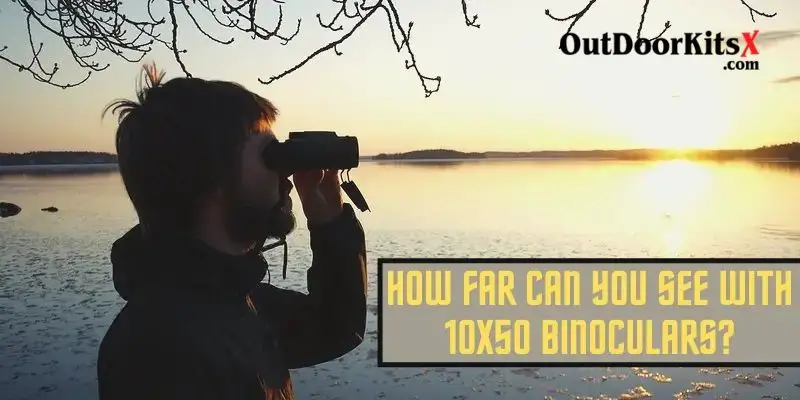 How Far Can You See With 10x50 Binoculars